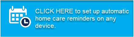 Click here to setup automatic home care reminders on any device